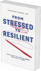 From Stressed to Resilient by Deborah Gilboa, MD.